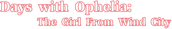 Days with Ophelia: The Girl From Wind City logo