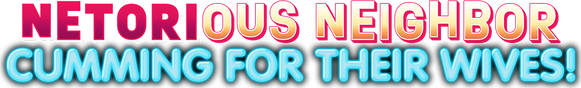 Netorious Neighbor Cumming for their Wives! logo