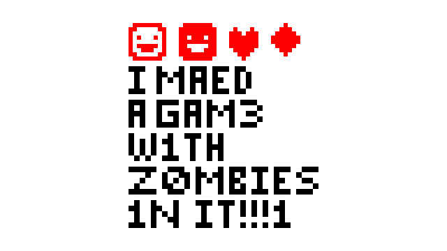 I MAED A GAM3 W1TH Z0MB1ES 1N IT!!!1 logo
