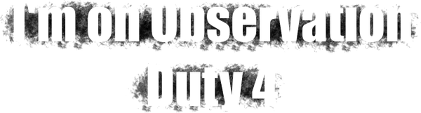I'm on Observation Duty 4 logo