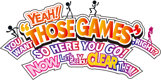 YEAH! YOU WANT "THOSE GAMES," RIGHT? SO HERE YOU GO! NOW, LET'S SEE YOU CLEAR THEM! logo
