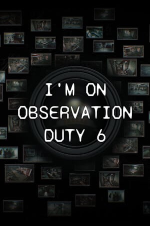 I'm on Observation Duty 6