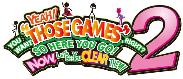 YEAH! YOU WANT "THOSE GAMES," RIGHT? SO HERE YOU GO! NOW, LET'S SEE YOU CLEAR THEM! 2 logo