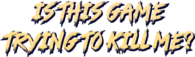 Is this Game Trying to Kill Me? logo