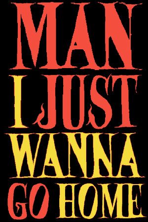 Man I Just Wanna Go Home