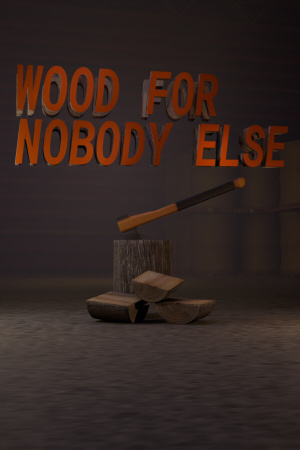 Wood for Nobody Else