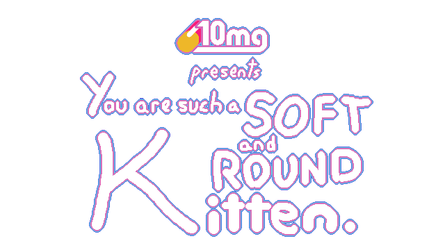 10mg: You are such a Soft and Round Kitten. logo