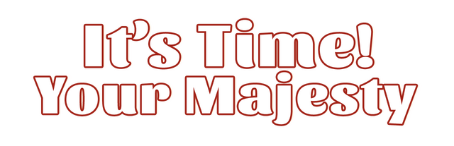 It's time, Your Majesty logo