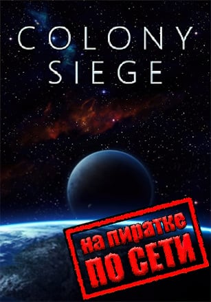 Colony Siege по сети - скачать торрент бесплатно на ПК