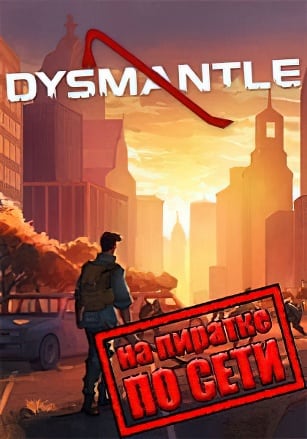 DYSMANTLE по сети - скачать торрент бесплатно на ПК