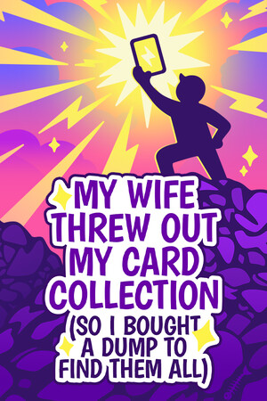 My Wife Threw Out My Card Collection (So I Bought a Dump to Find Them All) - скачать торрент бесплатно на ПК
