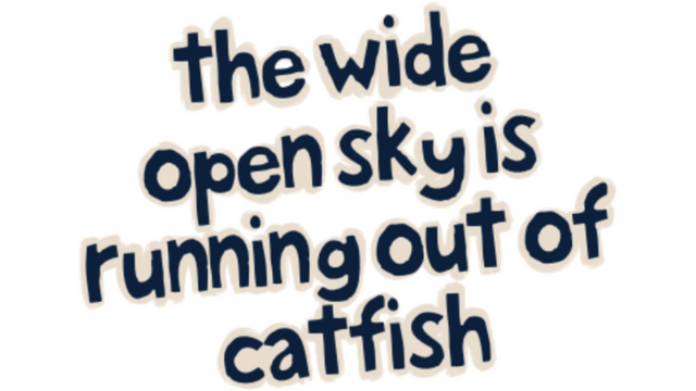 The Wide Open Sky is Running out of Catfish - логотип игры