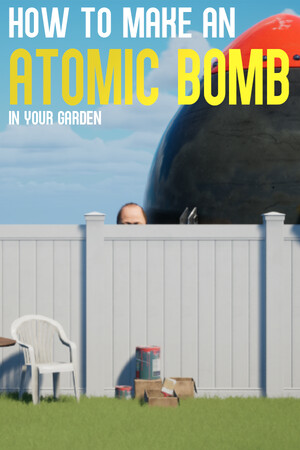 How to Make an Atomic Bomb in Your Garden - скачать торрент бесплатно на ПК