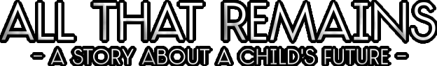 All That Remains: A story about a child's future - логотип игры