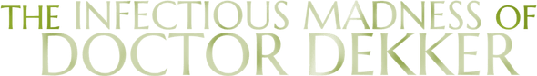 The Infectious Madness of Doctor Dekker logo
