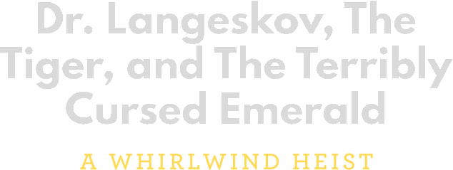 Dr. Langeskov, The Tiger, and The Terribly Cursed Emerald: A Whirlwind Heist logo