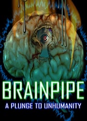 BRAINPIPE: A Plunge to Unhumanity