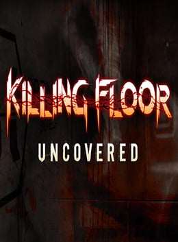 Killing Floor: Uncovered